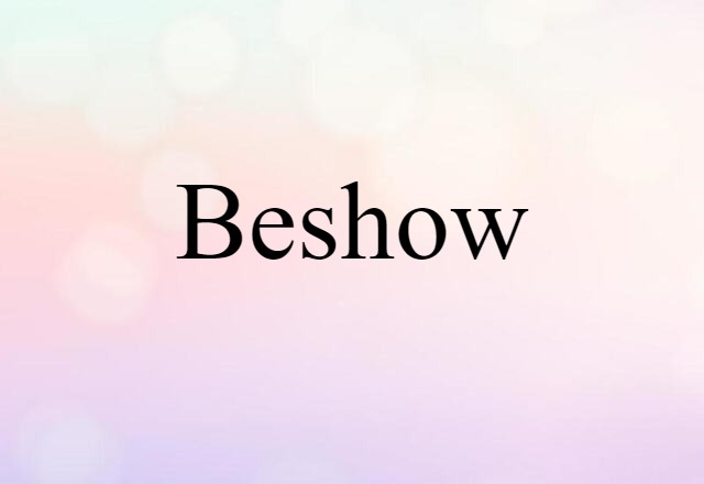 Beshow (noun) Definition, Meaning & Examples