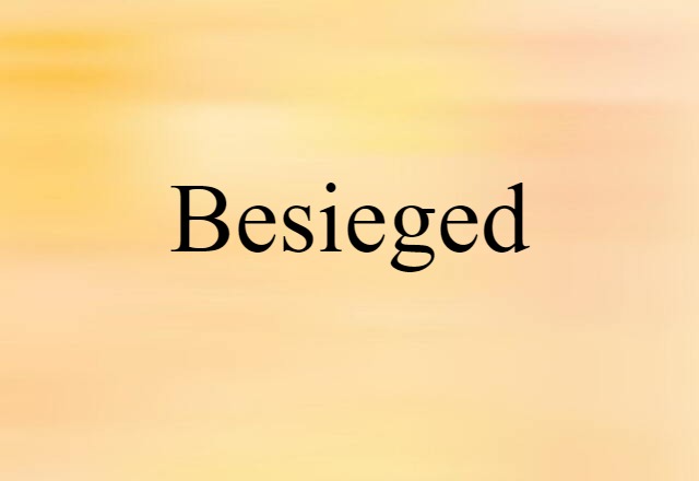 Besieged (noun) Definition, Meaning & Examples