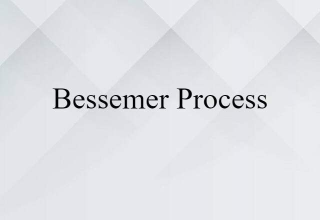 Bessemer Process (noun) Definition, Meaning & Examples