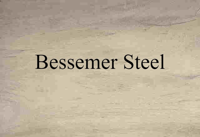 Bessemer Steel (noun) Definition, Meaning & Examples