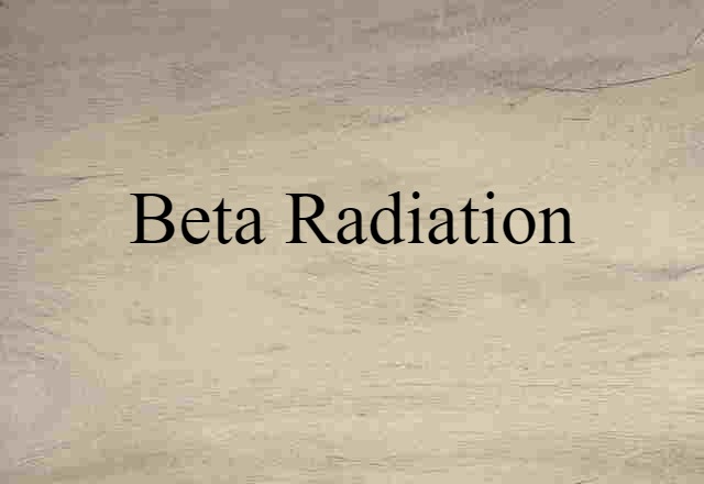 Beta Radiation (noun) Definition, Meaning & Examples