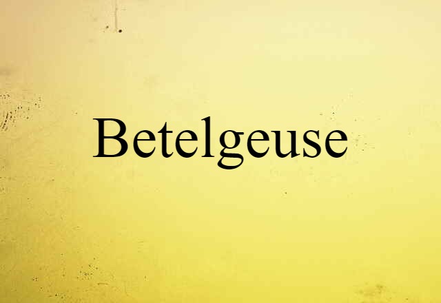 Betelgeuse (noun) Definition, Meaning & Examples