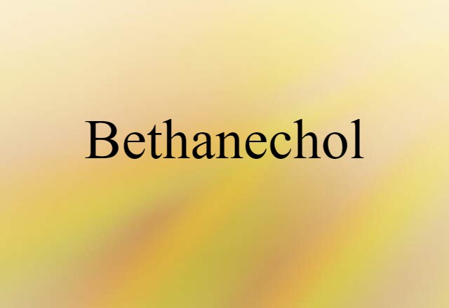 Bethanechol (noun) Definition, Meaning & Examples