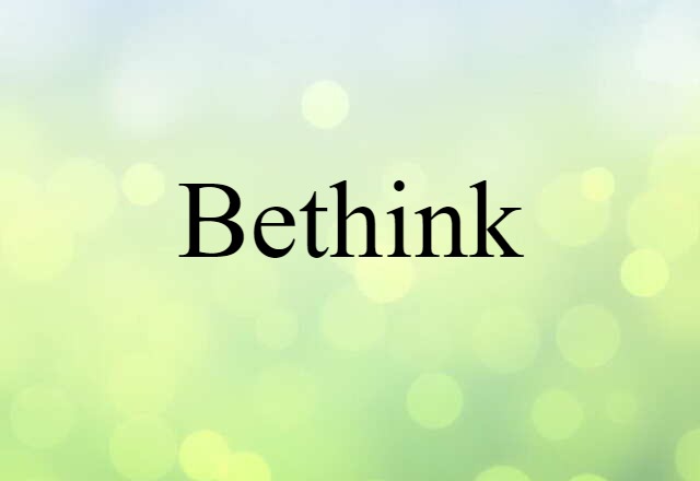 Bethink (noun) Definition, Meaning & Examples