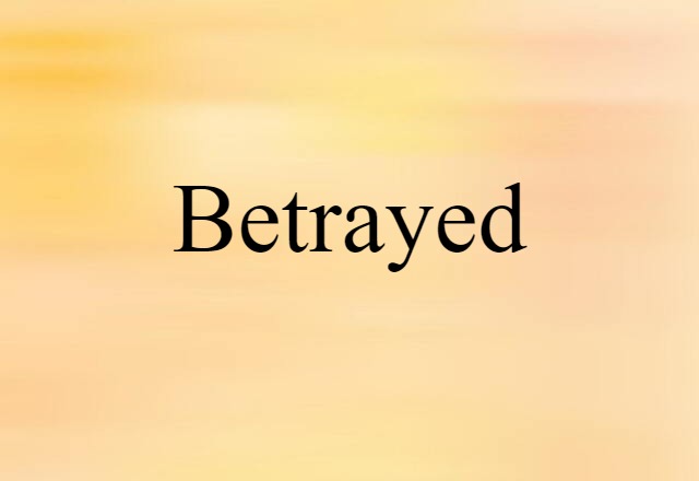 Betrayed (noun) Definition, Meaning & Examples