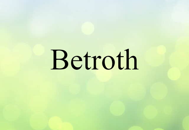 Betroth (noun) Definition, Meaning & Examples