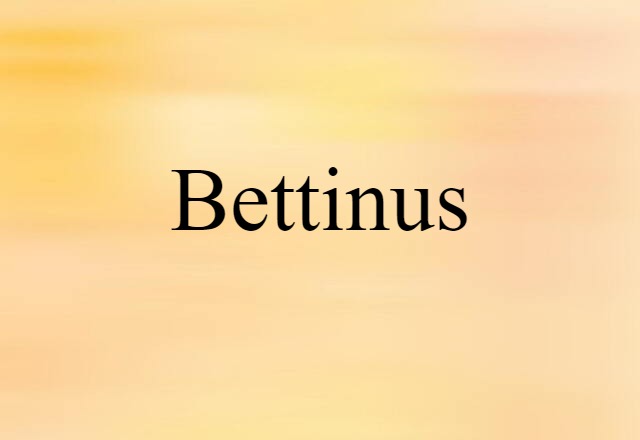 Bettinus (noun) Definition, Meaning & Examples