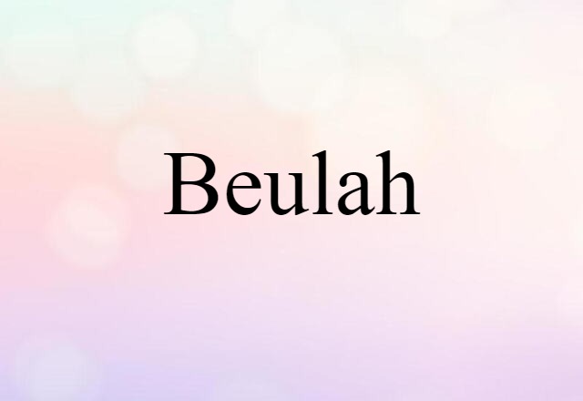 Beulah (noun) Definition, Meaning & Examples