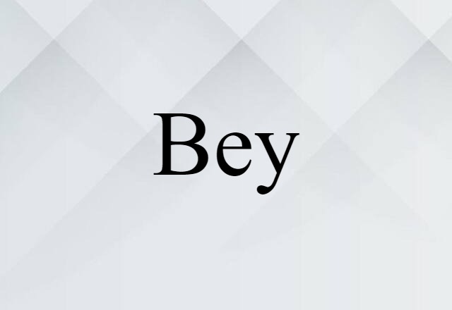 Bey (noun) Definition, Meaning & Examples