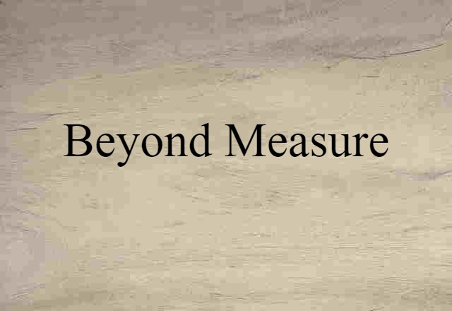 beyond measure