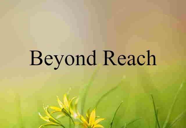 beyond reach