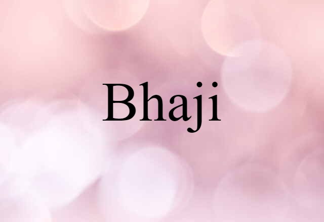 Bhaji (noun) Definition, Meaning & Examples