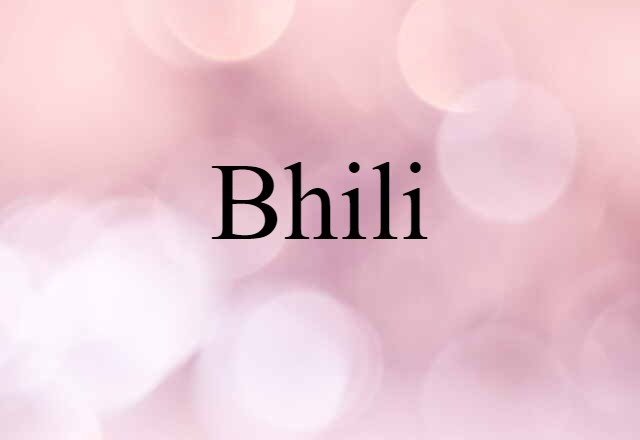 Bhili (noun) Definition, Meaning & Examples