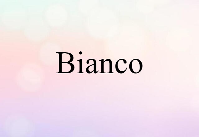 Bianco (noun) Definition, Meaning & Examples