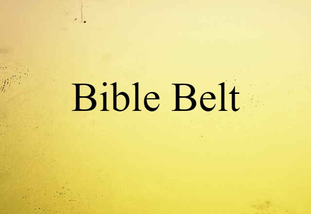 Bible Belt (noun) Definition, Meaning & Examples