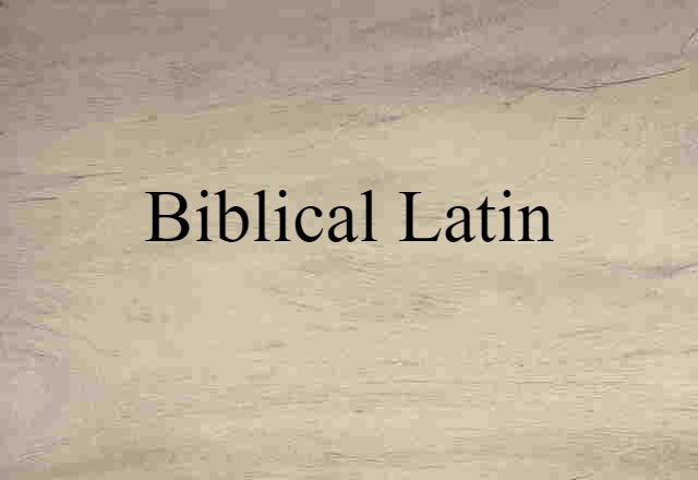 Biblical Latin (noun) Definition, Meaning & Examples