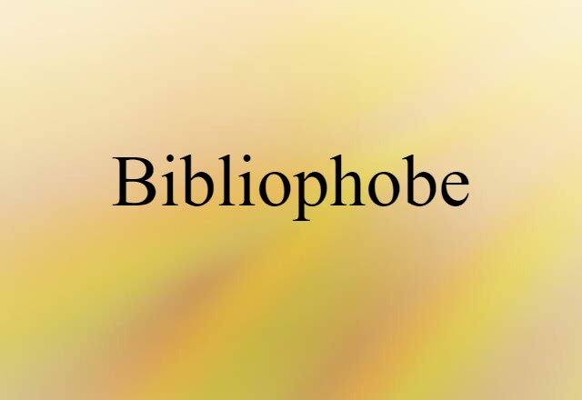 Bibliophobe (noun) Definition, Meaning & Examples