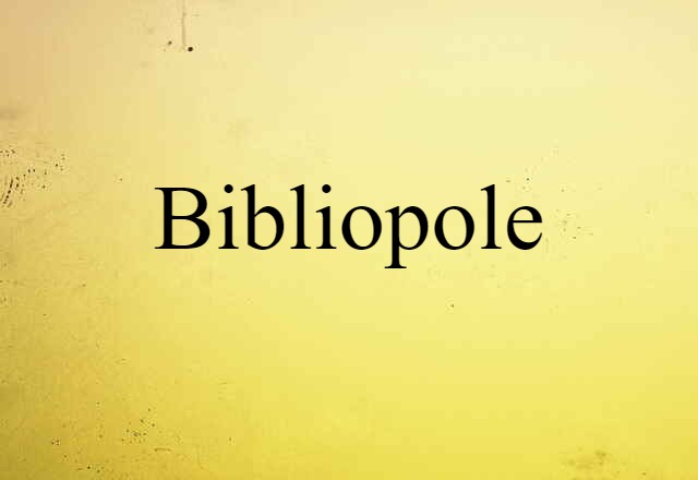 Bibliopole (noun) Definition, Meaning & Examples