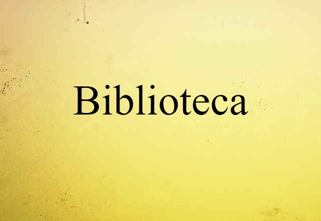 Biblioteca (noun) Definition, Meaning & Examples