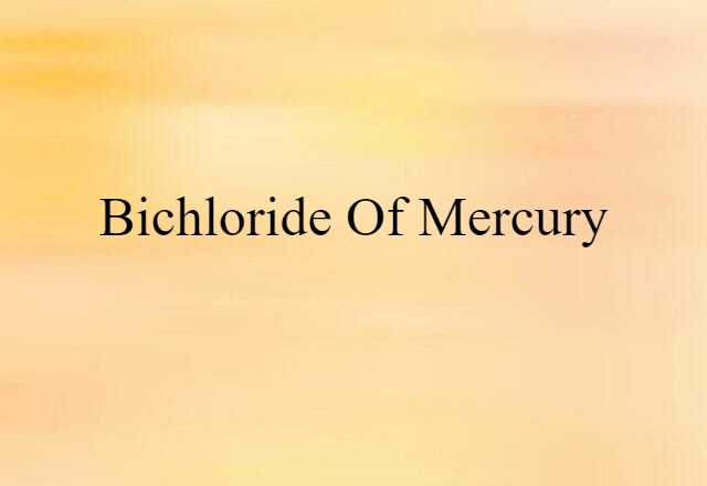 bichloride of mercury