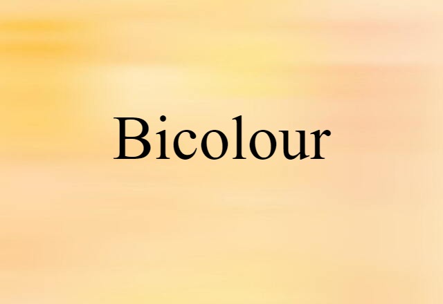 Bicolour (noun) Definition, Meaning & Examples