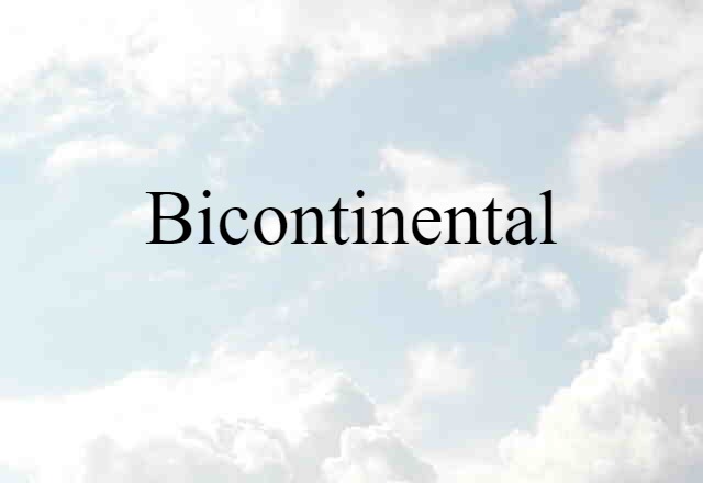 Bicontinental (noun) Definition, Meaning & Examples