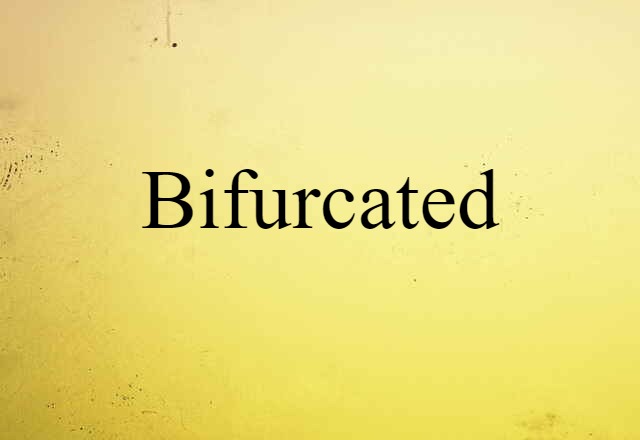 bifurcated