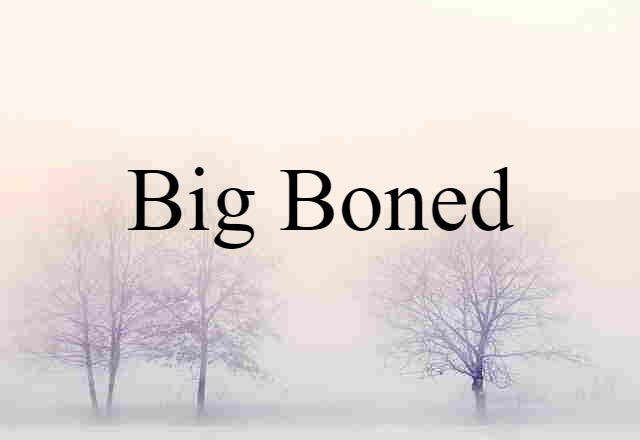 big boned