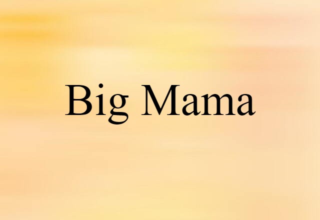 big mama