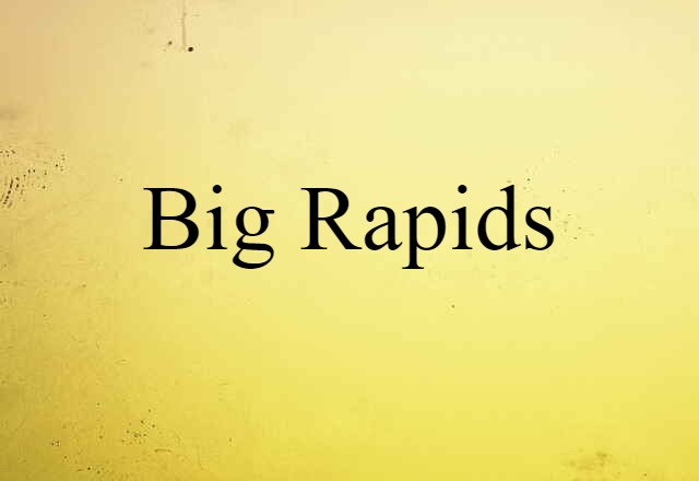 Big Rapids (noun) Definition, Meaning & Examples