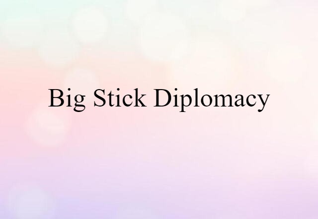 big stick diplomacy