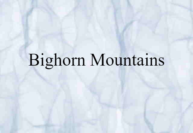 Bighorn Mountains (noun) Definition, Meaning & Examples