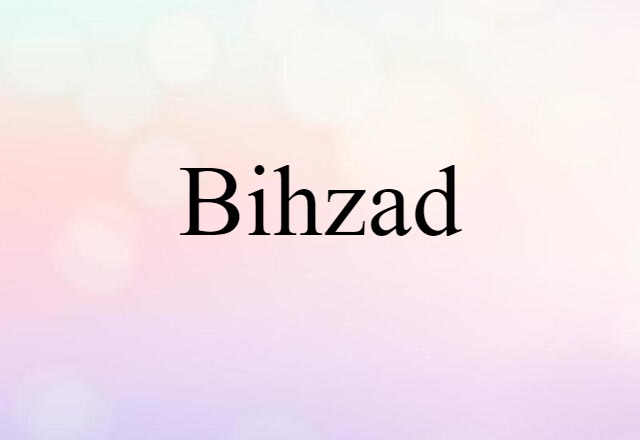 Bihzad (noun) Definition, Meaning & Examples