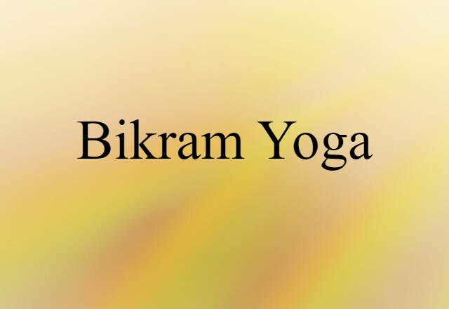 Bikram Yoga (noun) Definition, Meaning & Examples