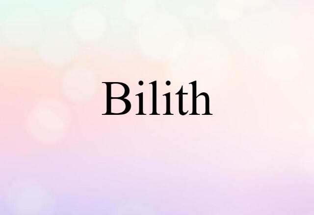 Bilith (noun) Definition, Meaning & Examples