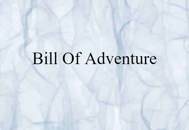 Bill Of Adventure (noun) Definition, Meaning & Examples