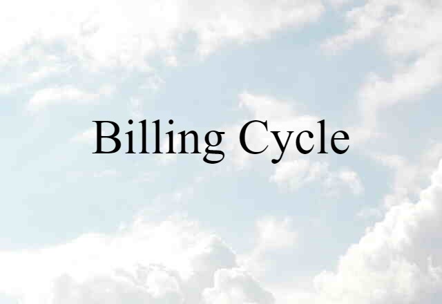 Billing Cycle (noun) Definition, Meaning & Examples