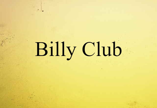 Billy Club (noun) Definition, Meaning & Examples