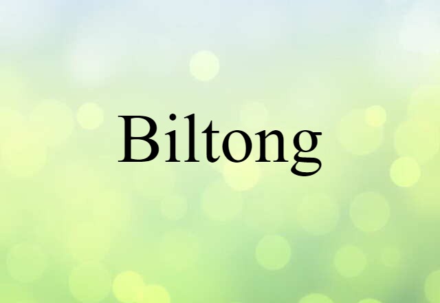 Biltong (noun) Definition, Meaning & Examples