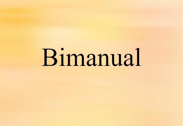 Bimanual (noun) Definition, Meaning & Examples