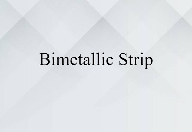 Bimetallic Strip (noun) Definition, Meaning & Examples