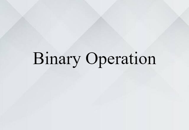 Binary Operation (noun) Definition, Meaning & Examples