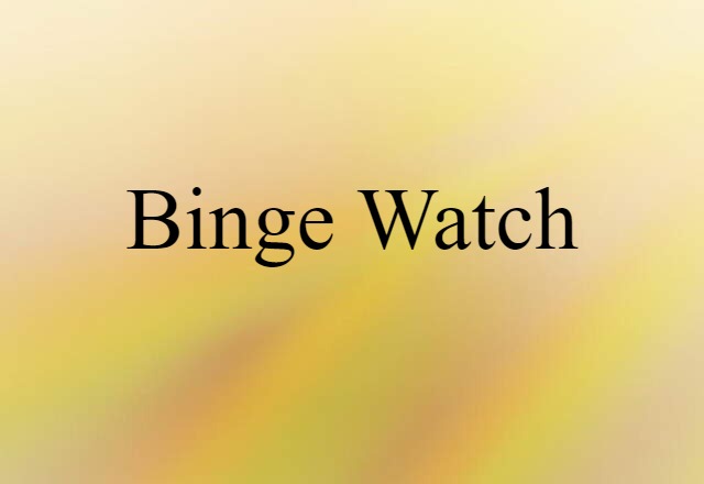 binge-watch