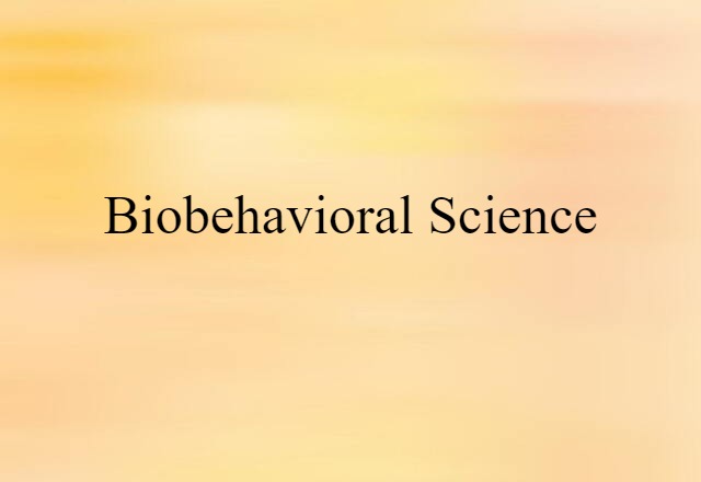 Biobehavioral Science (noun) Definition, Meaning & Examples