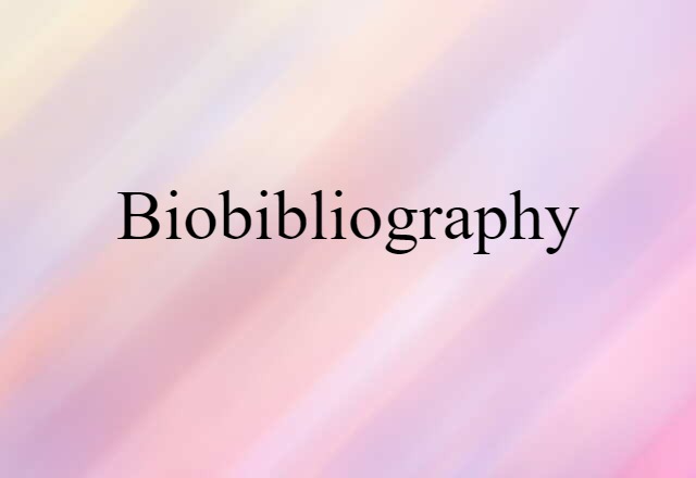 Biobibliography (noun) Definition, Meaning & Examples