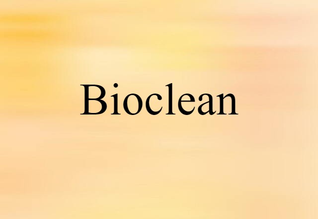 Bioclean (noun) Definition, Meaning & Examples