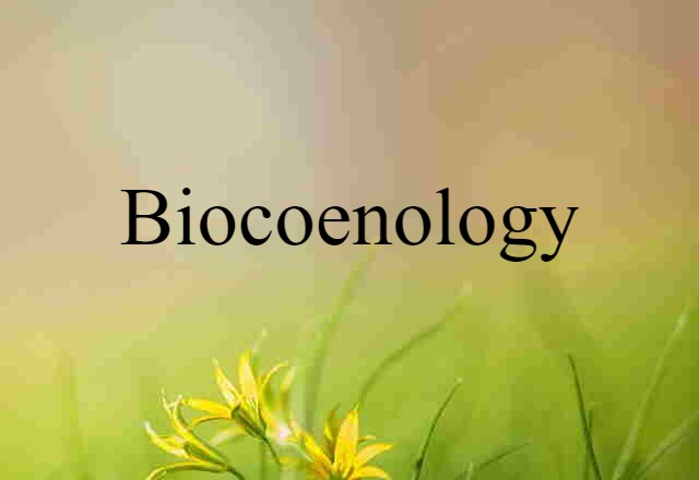 Biocoenology (noun) Definition, Meaning & Examples