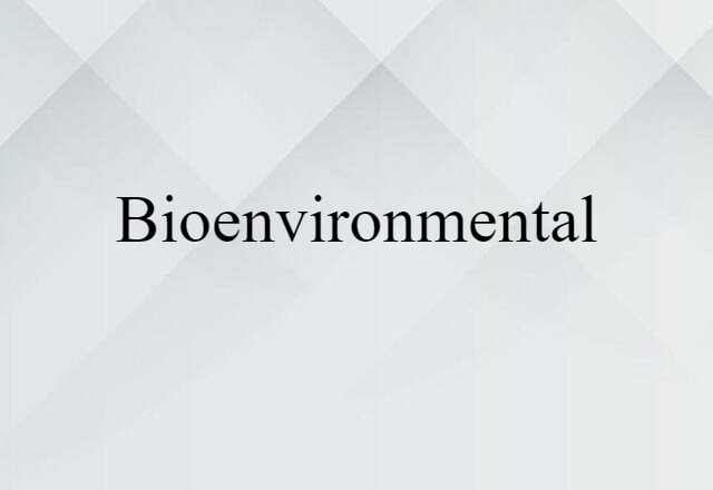 Bioenvironmental (noun) Definition, Meaning & Examples