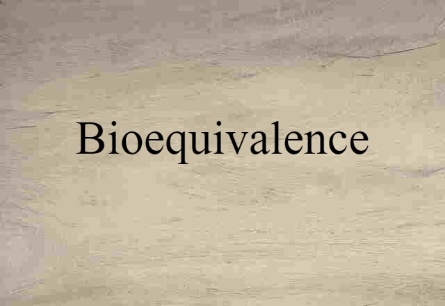 Bioequivalence (noun) Definition, Meaning & Examples