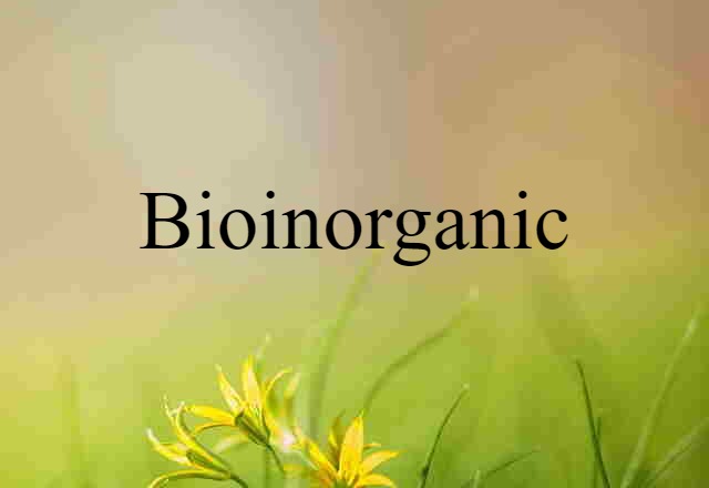 Bioinorganic (noun) Definition, Meaning & Examples